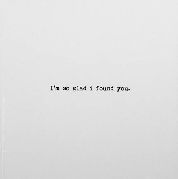 the words i'm so glad i found you written in black ink on white paper