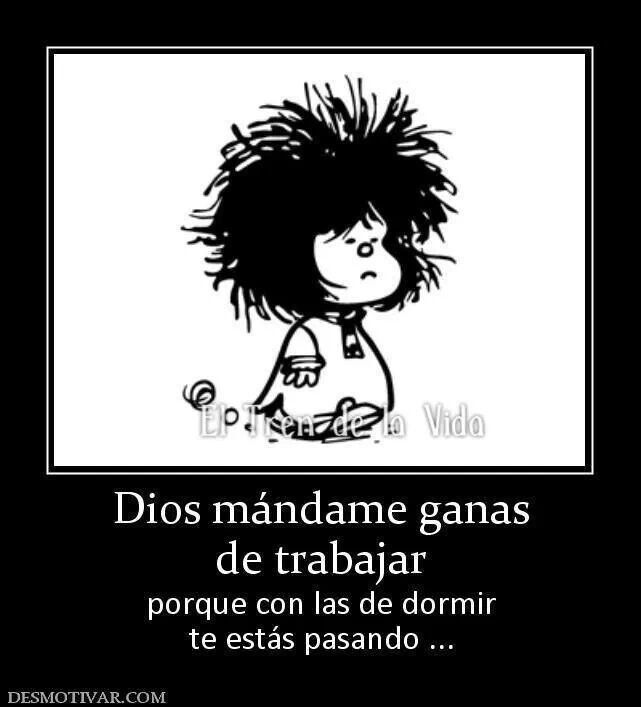 a black and white drawing of a girl with hair in the air, text reads dios mandame gans de trabr porque con las dormir