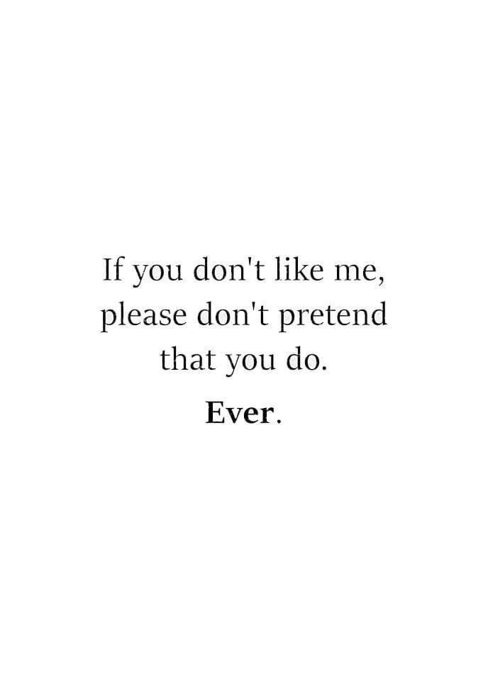 a quote that says if you don't like me, please don't pretend that