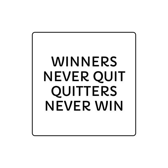 a black and white sign that says winners never quit quits never win