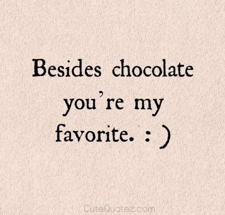 the text reads, besides chocolate you're my favorite? on a white background