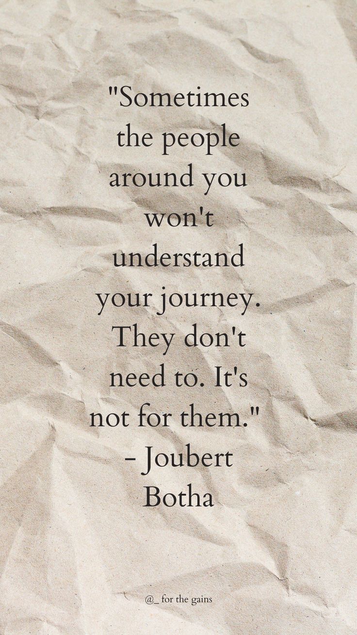 a piece of paper with a quote on it that says, sometimes the people around you won't understand your journey they don't need to do