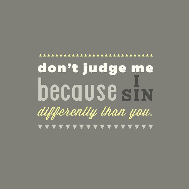 the words don't judge me i because sin differently than you