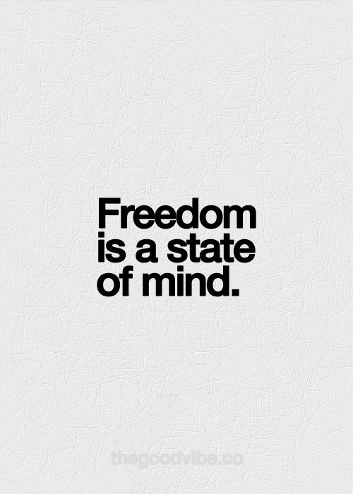 a quote that reads,'freedom is a state of mind'in black and white