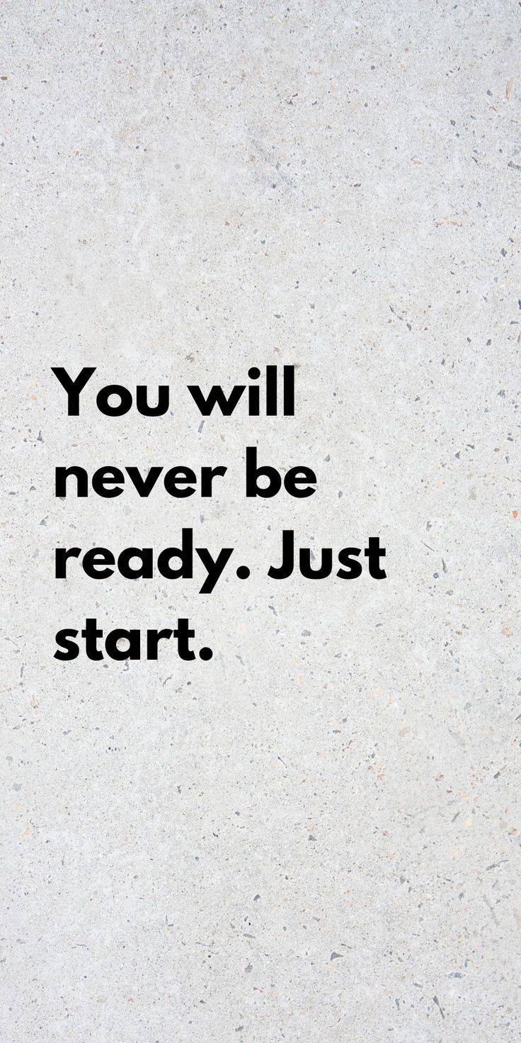 You will never be ready. Just start. You Will Never Be Ready Just Start, Starting Business Aesthetic, Be Ready Quotes, Start Now Wallpaper, Start A Business Aesthetic, Just Start Wallpaper, Remember Why You Started Wallpaper, Just Start Quotes, Self Improvement Wallpaper