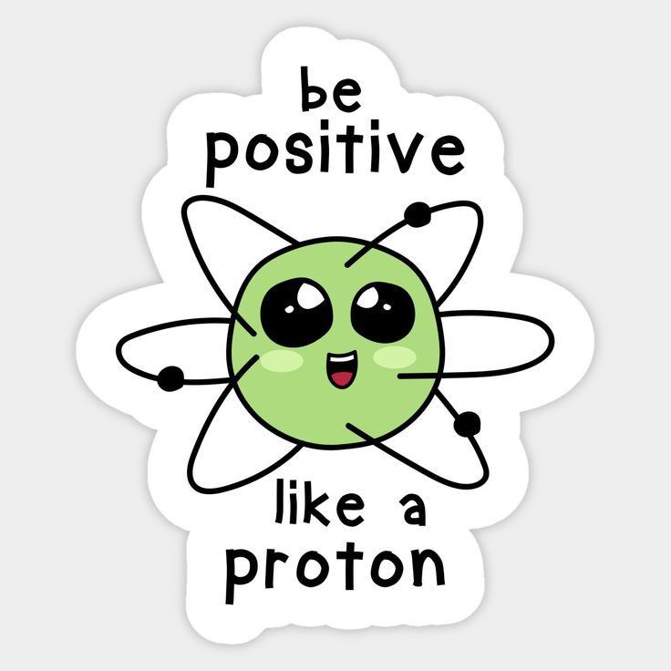 a sticker that says be positive like a proton