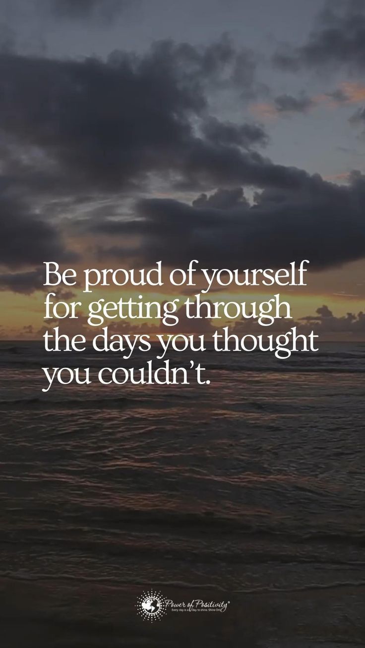 the quote be proud of yourself for getting through the days you thought you couldn't