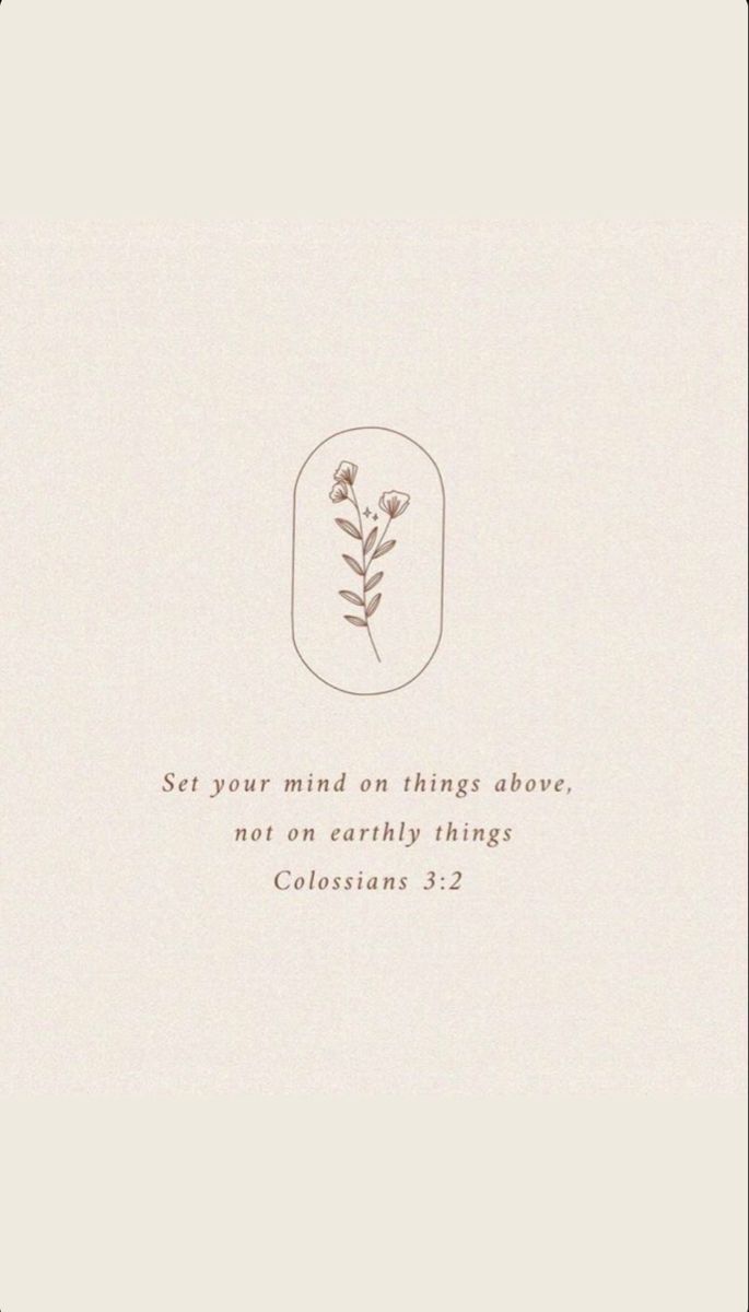 an image of a flower with the words, set your mind on things above not on earthly things