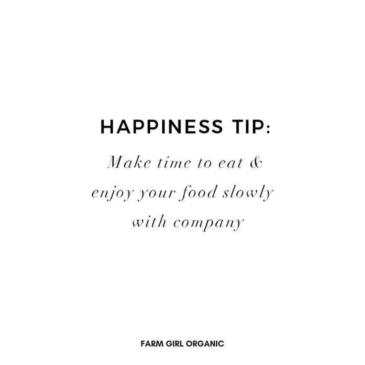 the words happiness tip make time to eat and enjoy your food slowly with organic farm girl organic