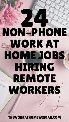 the words 24 non - phone work at home jobs hiring remote workers