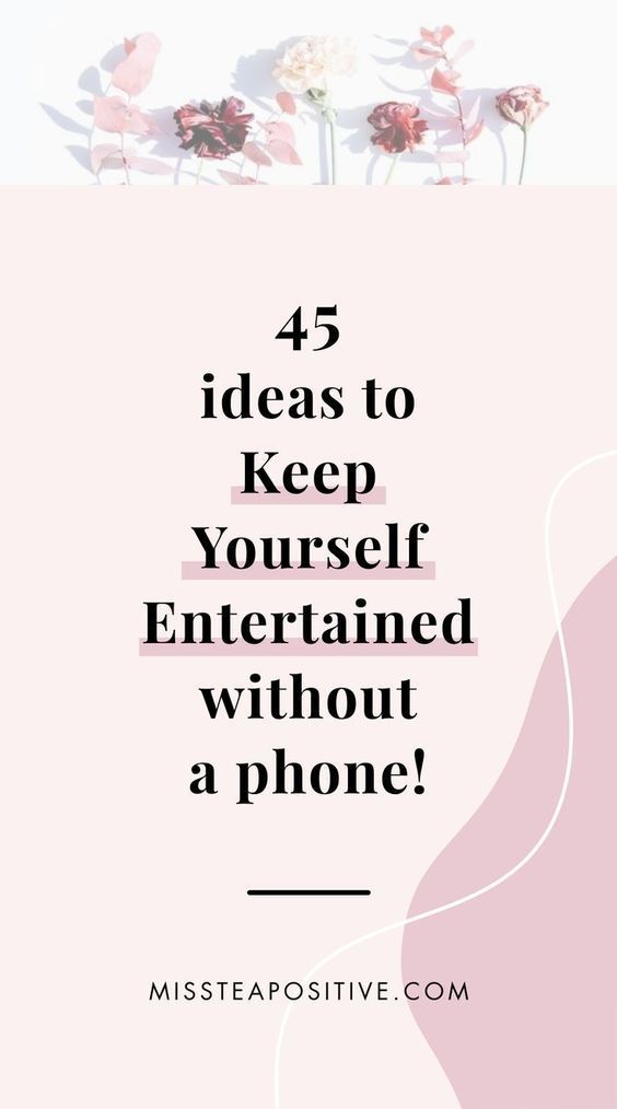 pink flowers with the words 45 ideas to keep yourself entertained without a phone on it