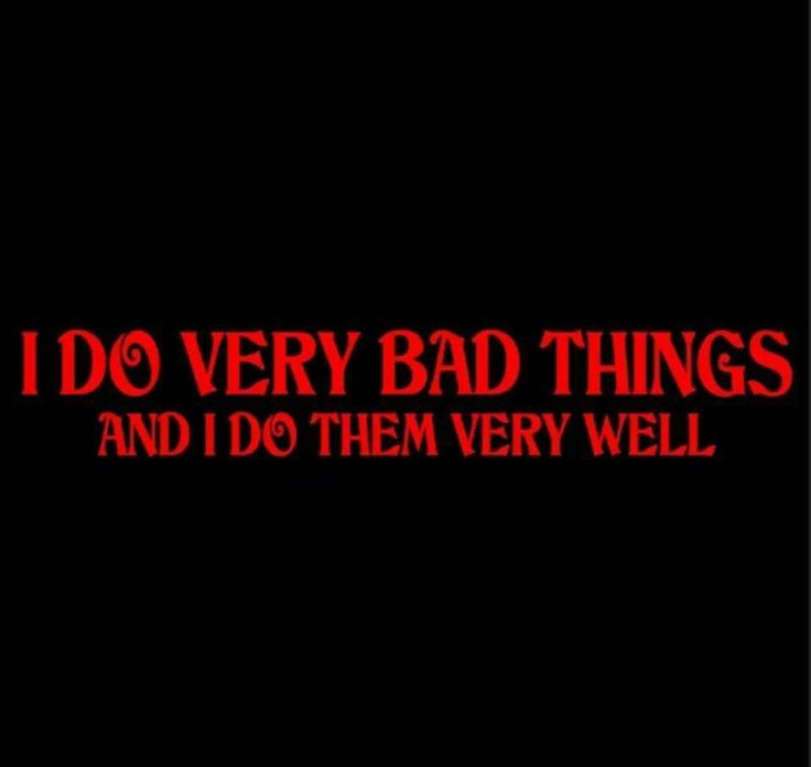 the words i do very bad things and i do them very well on a black background