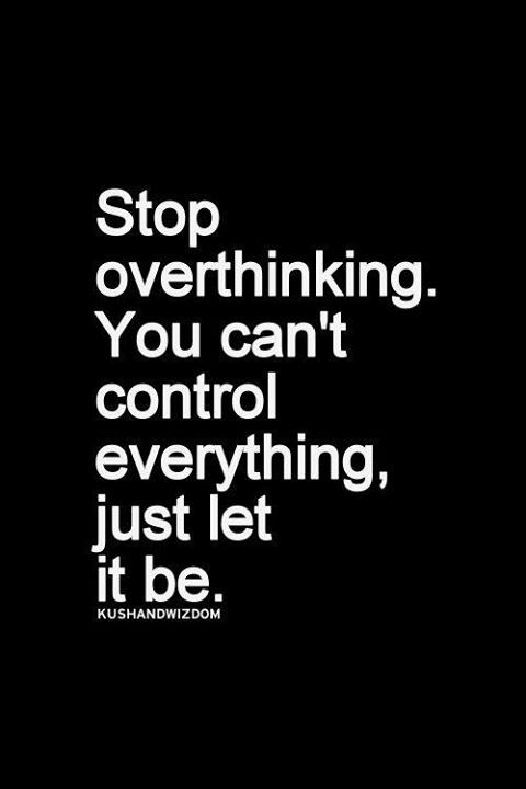 a black and white photo with the words stop overthiking you can't control everything, just let it be