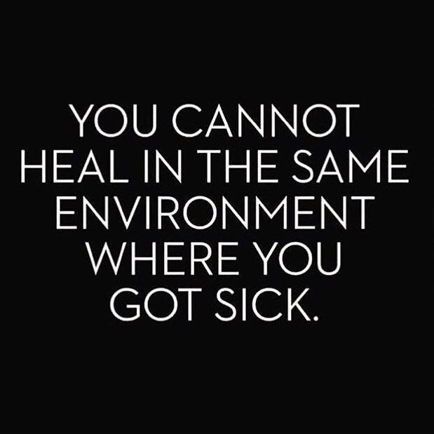 the words you cannot't heal in the same environment where you got sick