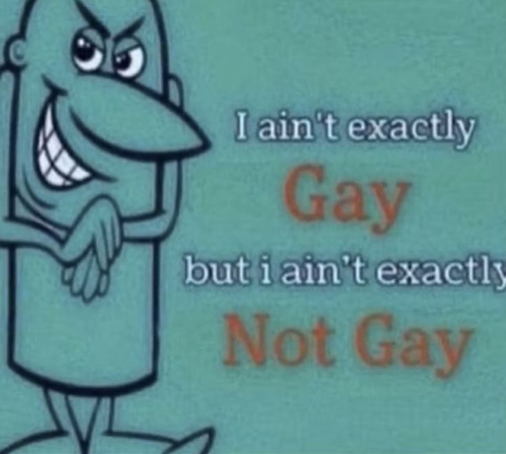 an image of a cartoon character saying i am not exactly gay but i can't exactly not gay