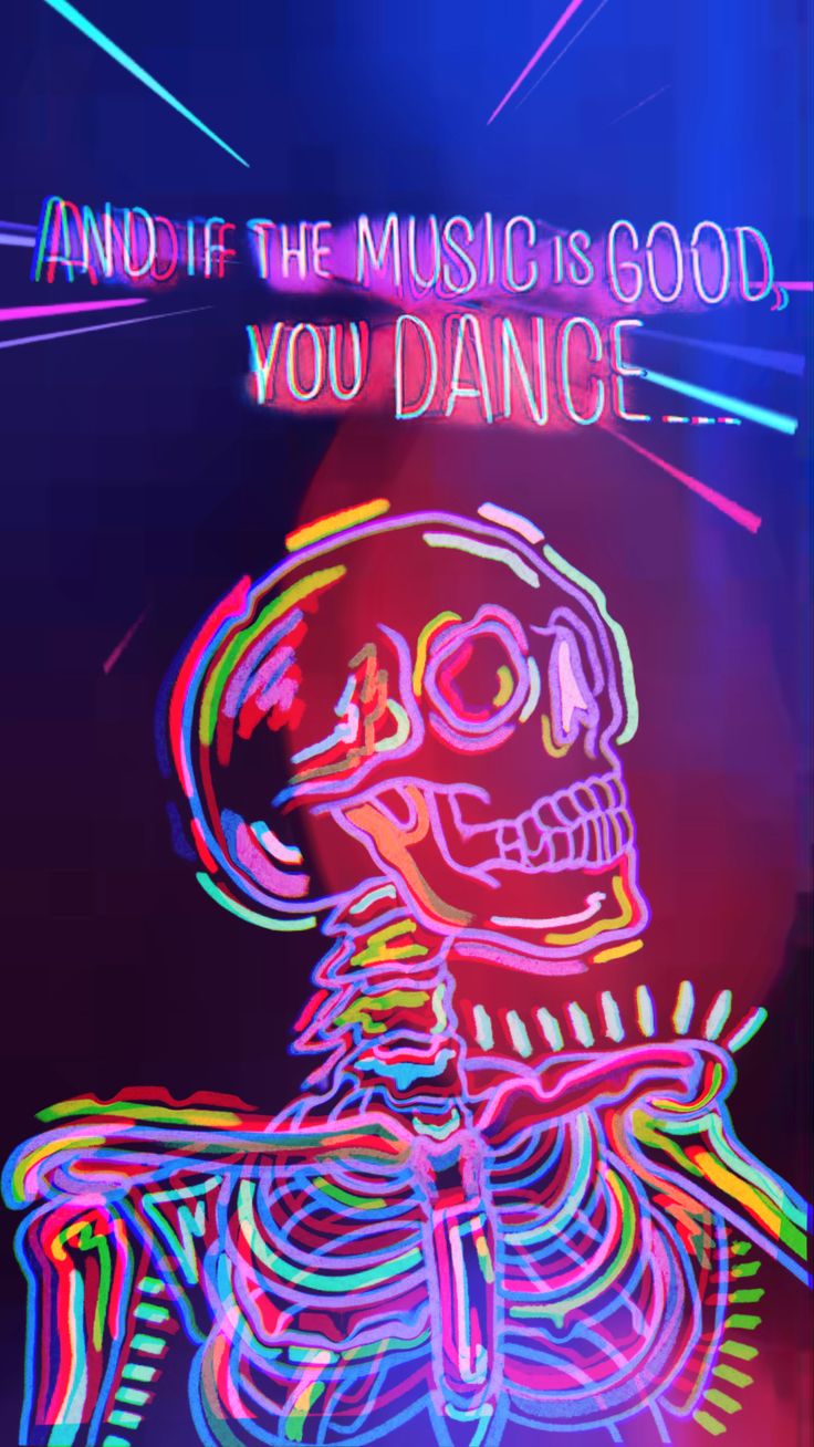 a neon skeleton with the words and if the music is good you dance