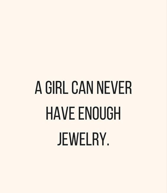 a girl can never have enough jewelry quote on white background with black and white lettering