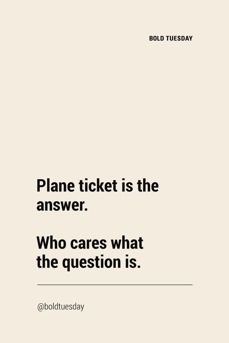 a white poster with the words plane ticket is the answer who cares what the question is