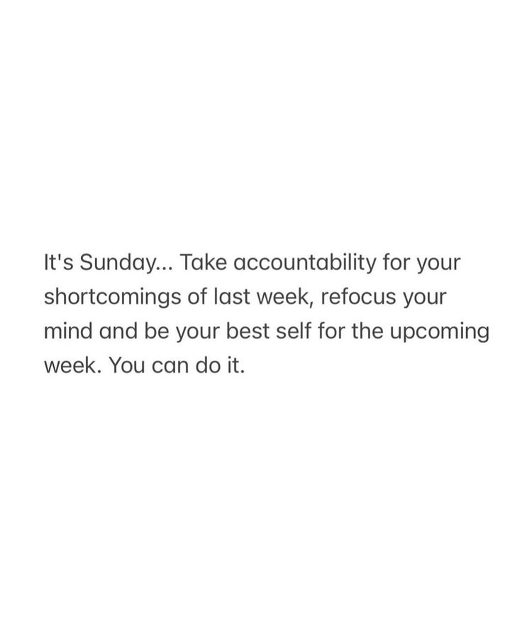 a white background with the words it's sunday take accessibility for your shortcomings of last week, refuse your mind and be your best self for the upcoming