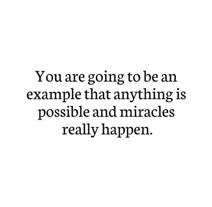 the quote you are going to be an example that anything is possible and miracles really happen