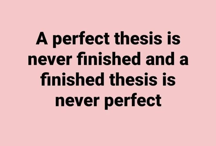 a quote on a pink background that says, a perfect thesis is never finished and a finished this is never perfect