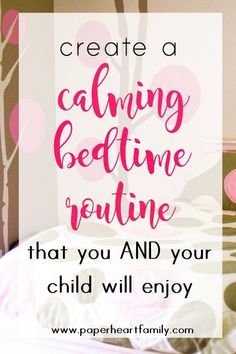 a bed with the words create a calming bedtime routine that you and your child will enjoy