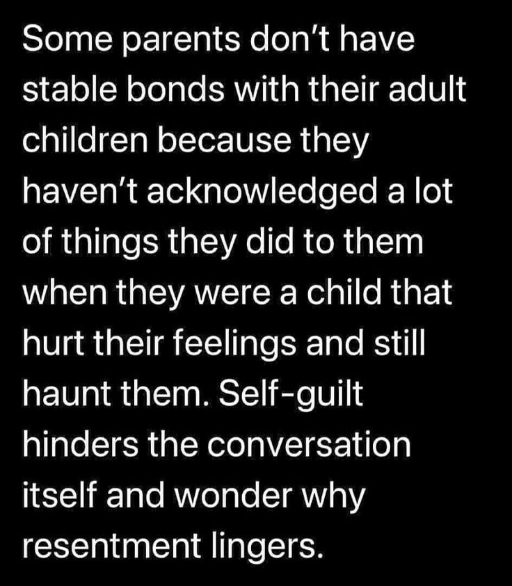 some parents don't have stable bonds with their adult children because they haven't involved in the lot of things they did to them