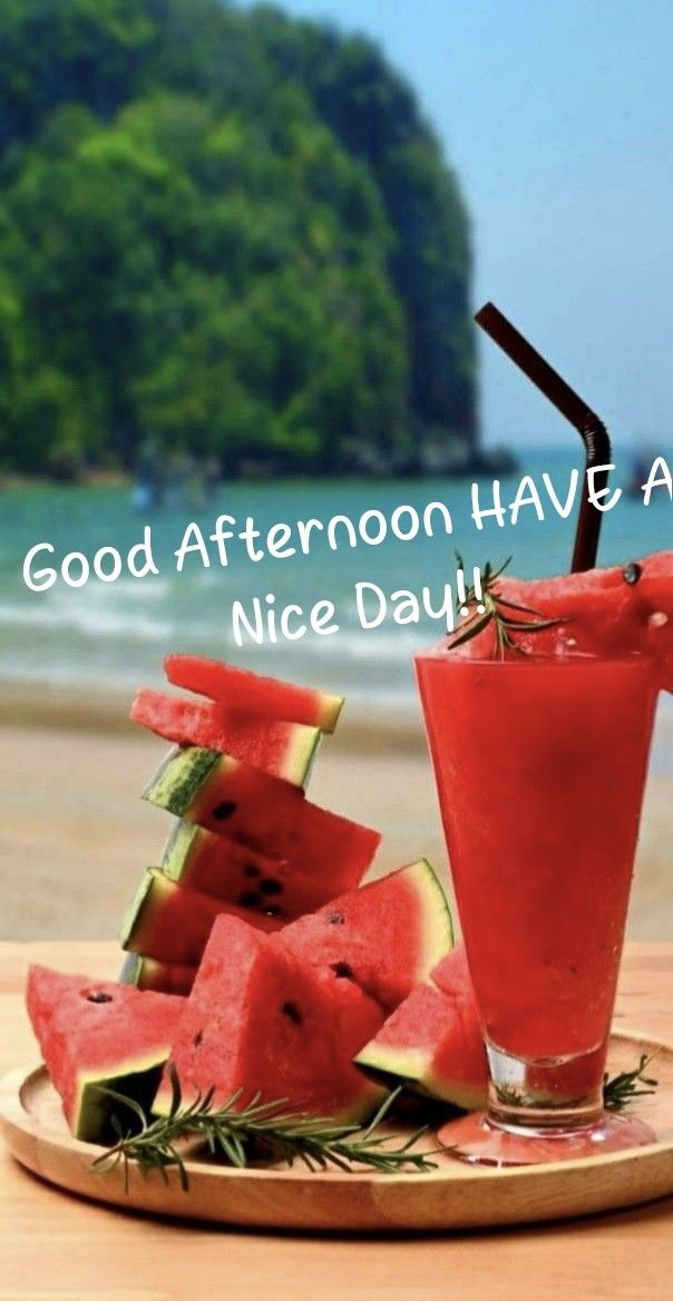 watermelon slices and a drink on a plate with the words good afternoon have a nice day