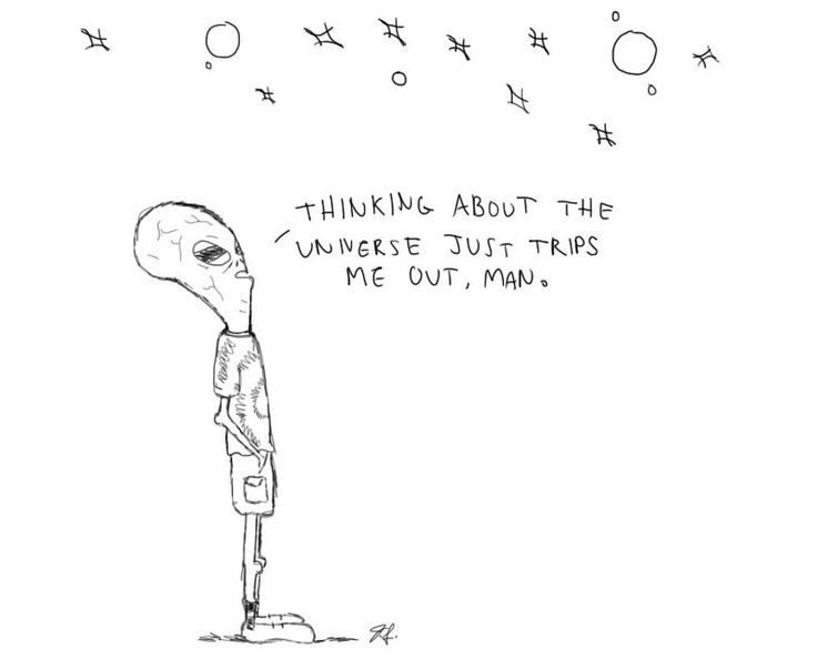 an alien standing in front of a sign that says thinking about the universe but trips me out, man