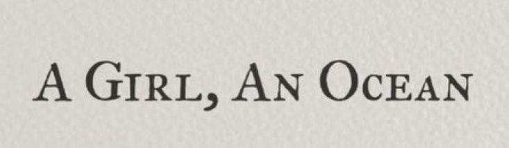 a girl, an ocean written in black ink