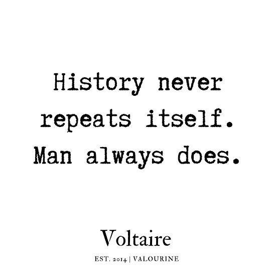 a quote that reads history never repats itself man always does voltaire estr