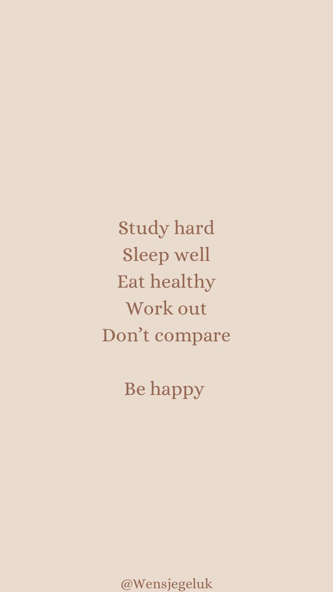 a quote that reads study hard sleep well eat healthy work out don't compare be happy