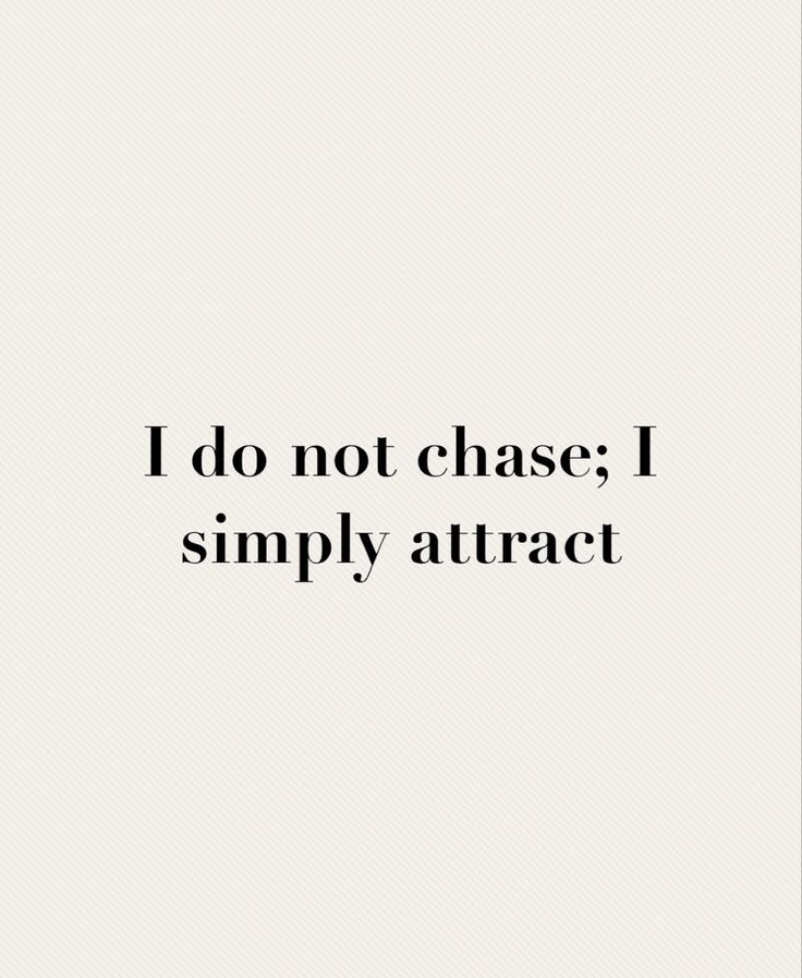 a quote that says i do not chase simply attract