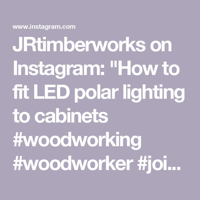 a white text that reads, jtimber works on instagram how to fit led polar lighting to cabinets woodworking