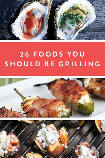 grilled food with text overlay that reads 26 foods you should be grilling