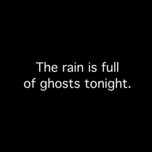 the rain is full of ghost's tonight text on black background with white font