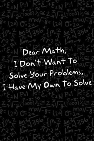 a black and white photo with the words dear math, i don't want to solve