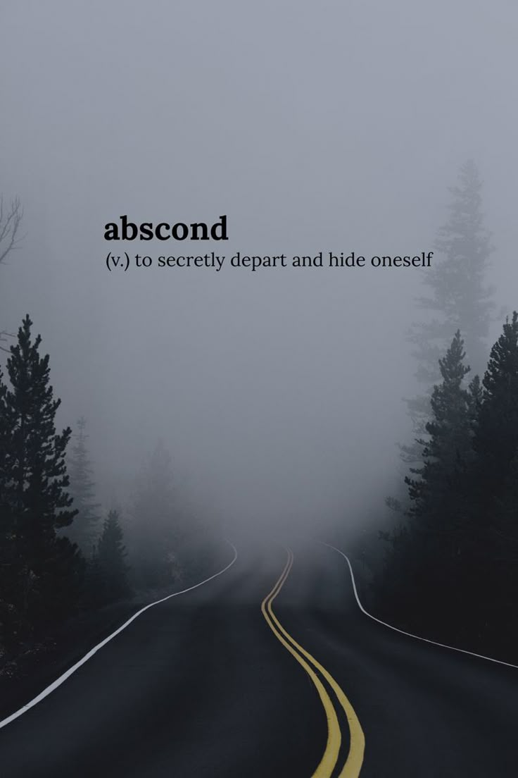 a road with trees and fog on the side that says, abscond to society depart and hide oneself