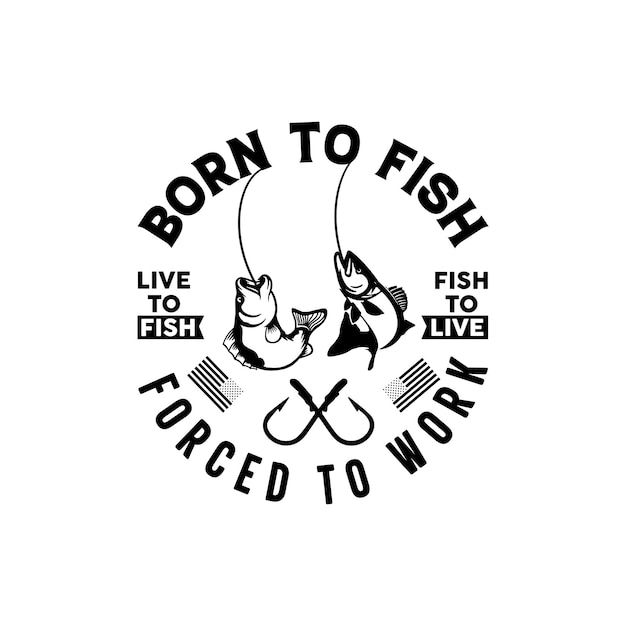 the logo for born to fish forced to work, which is designed in black and white