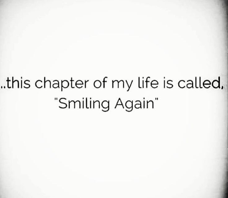 the quote is written in black and white, which reads, this charter of my life is called smiling again