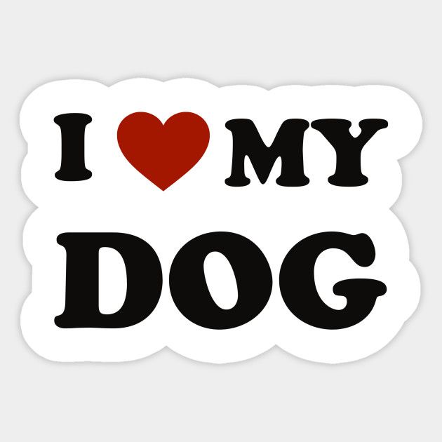 i love my dog sticker