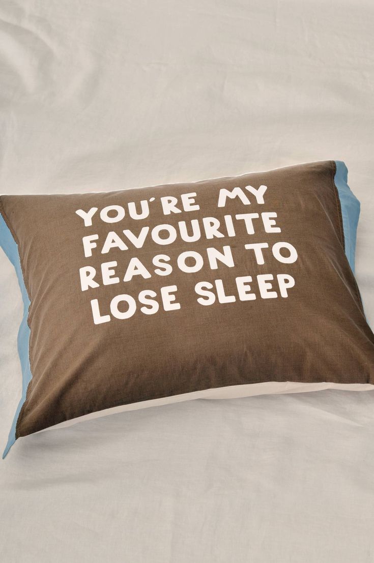 a pillow that says you're my favorite reason to lose sleep