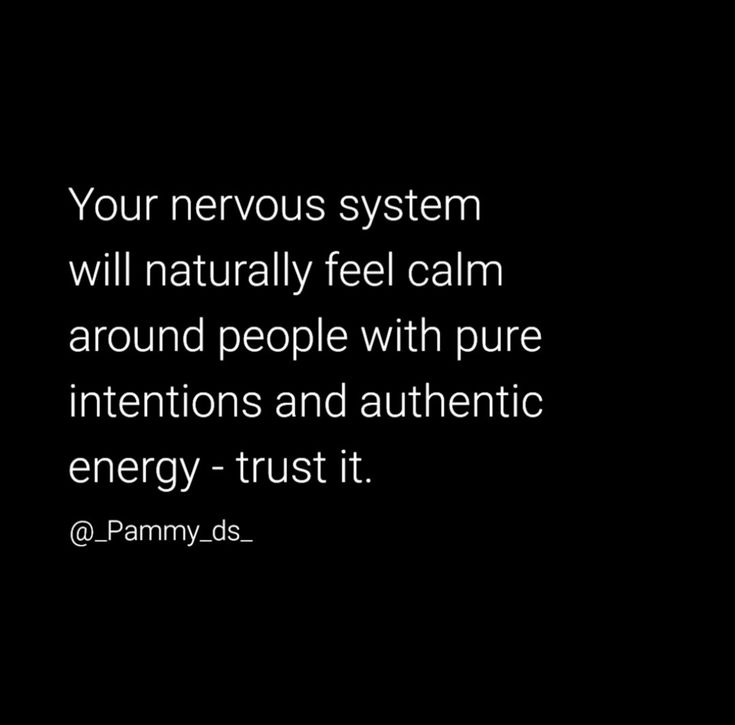 a black and white photo with the words, your nervous system will naturally feel calm around people with pure intentions and authentic energy trust