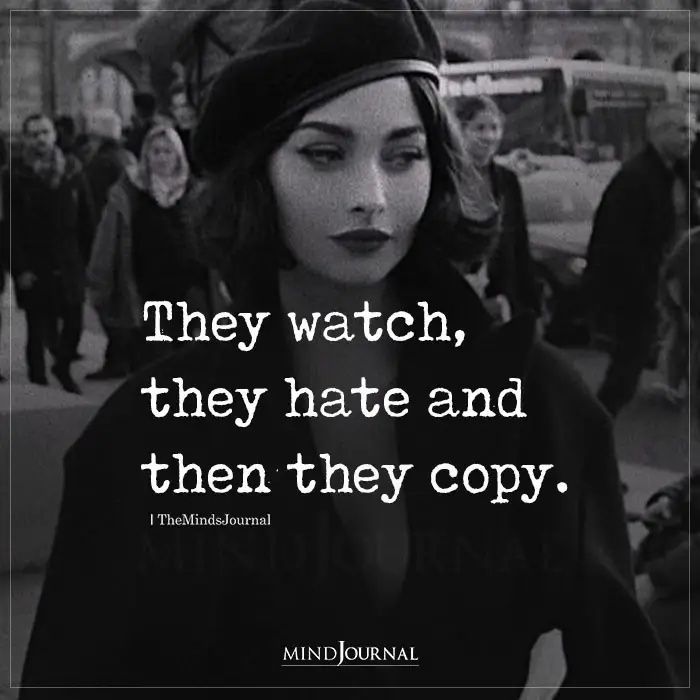 They Watch, They Hate and Then They Copy. Watching Everything I Do Quotes, Do Not Copy Me Quotes, Why Do People Copy Me, Being Copied Quotes, They Watch They Hate And Then They Copy, Copy Quotes People, Self Thoughts Quotes, Watch Your Words Quotes, Watching Me Quotes