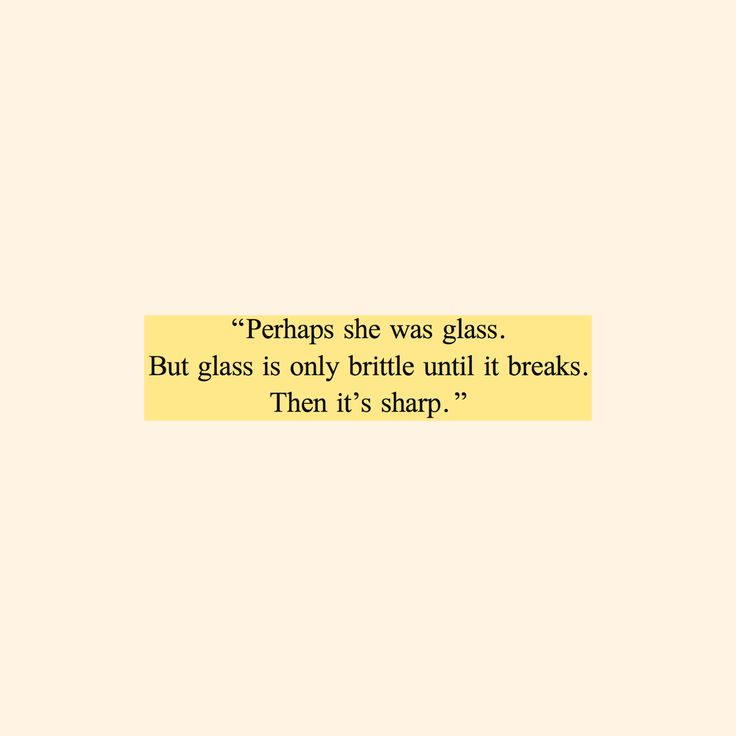 a piece of yellow paper with the words perhaps she was glass but glass is only brittle until it breaks then it's sharp