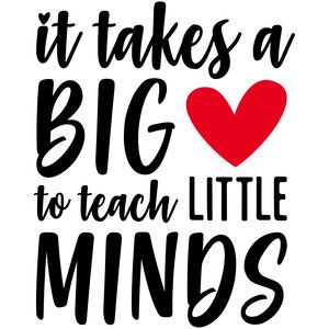 the words it takes a big heart to teach little minds in black and red on a white background