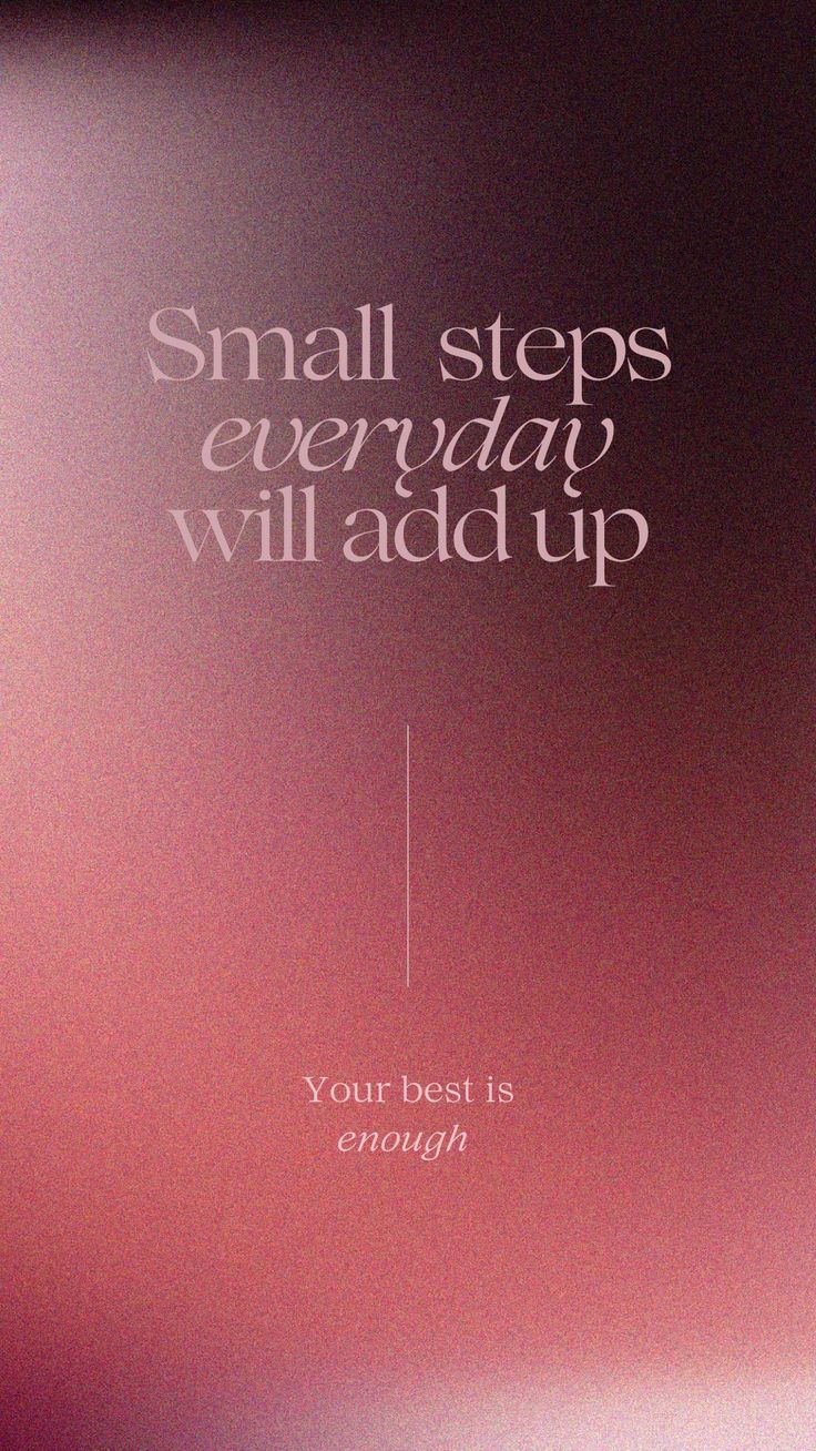 a poster with the words small steps everyday will add up your best is enough on it