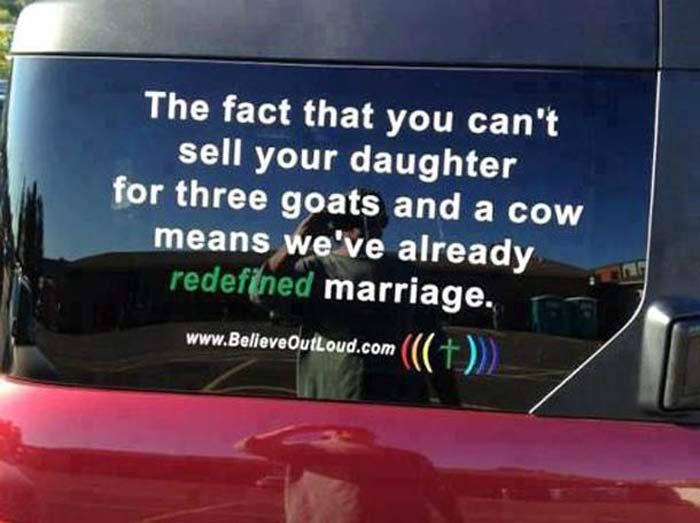 a car with a sticker on it that says, the fact that you can't sell your daughter for three goats and a cow means we already redefied marriage