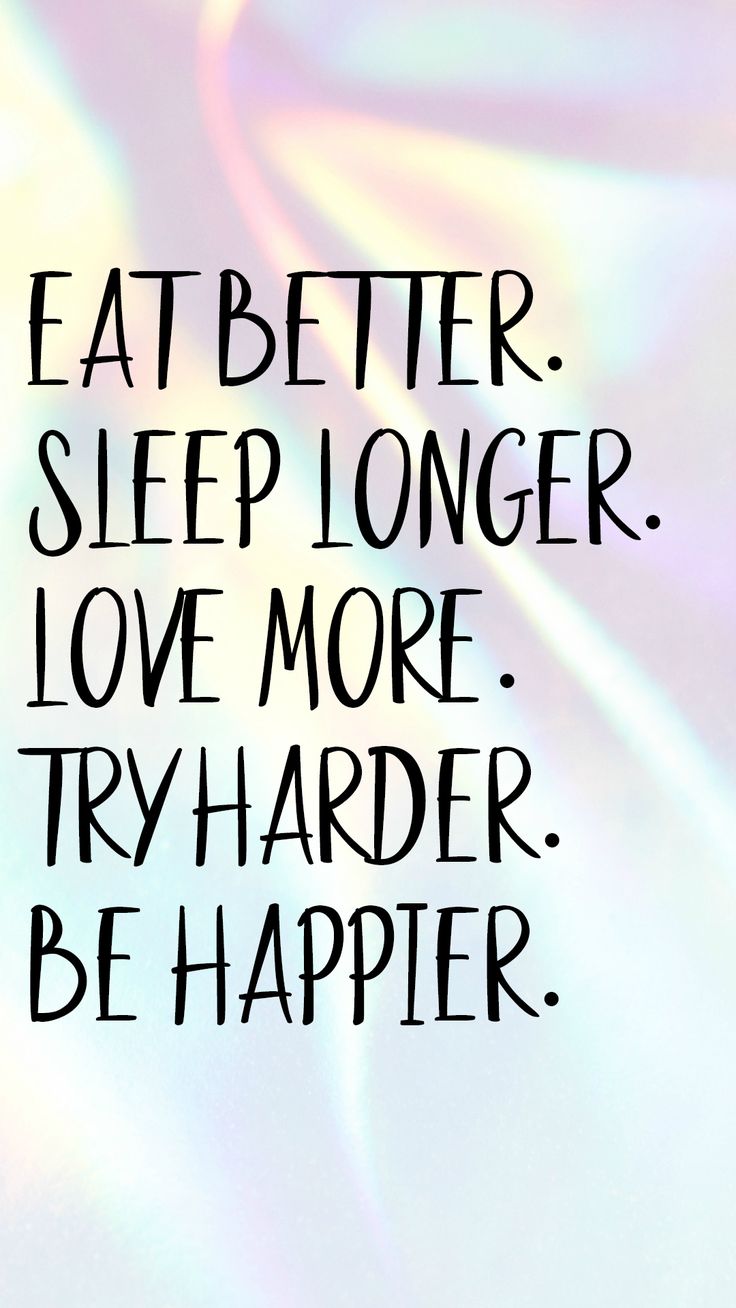 an image of a quote that says, eat better sleep longer love more try harder be happy