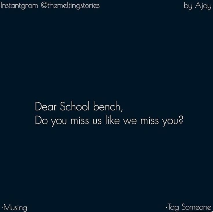 a black background with the words dear school bench, do you miss us like we miss you?